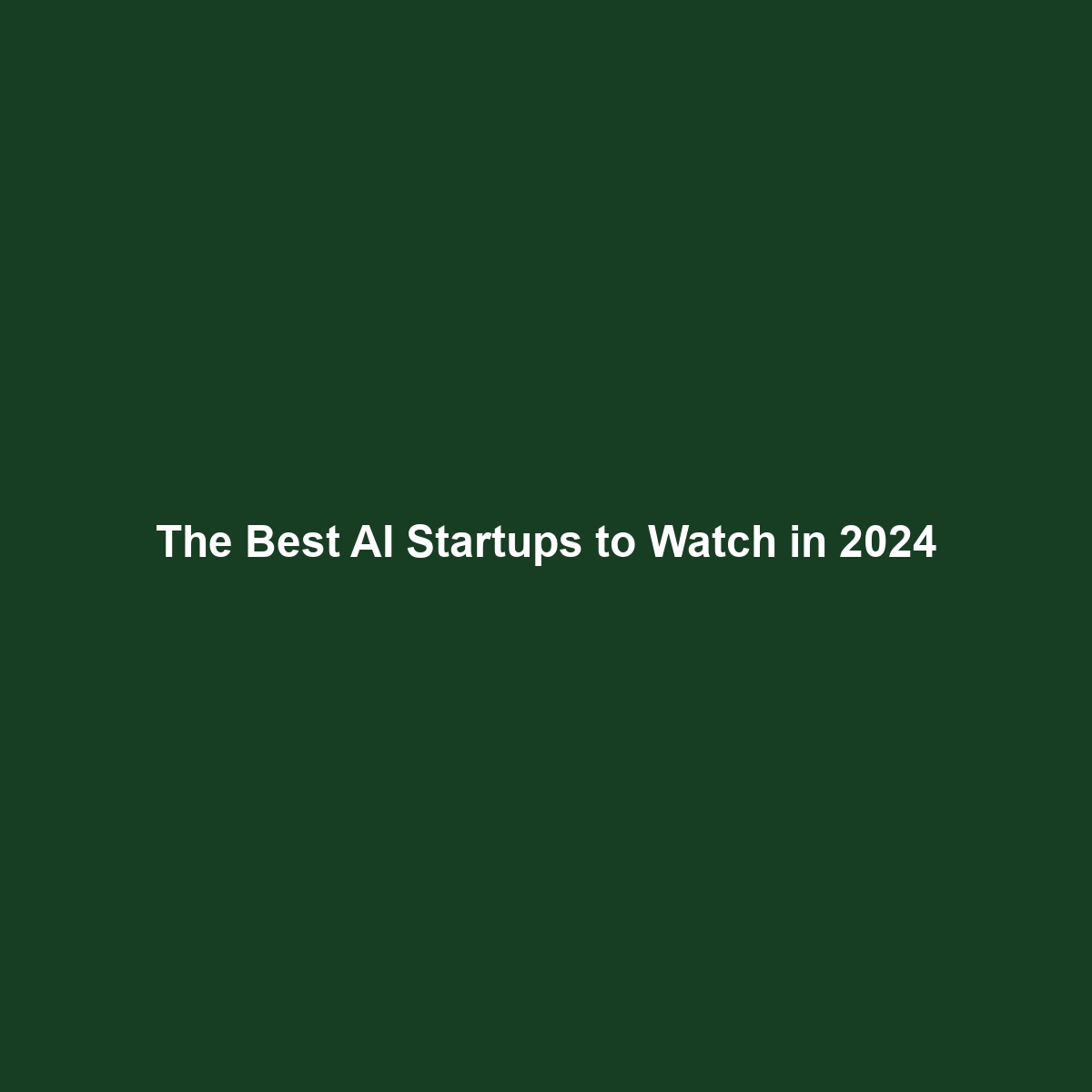 The Best AI Startups to Watch in 2024