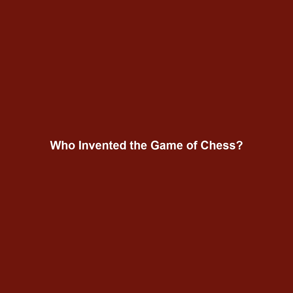 Who Invented the Game of Chess?