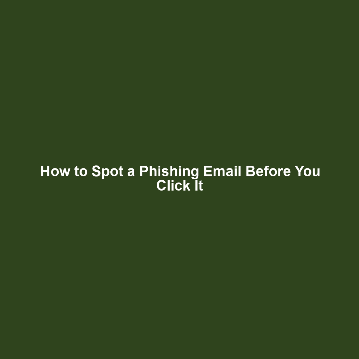 How to Spot a Phishing Email Before You Click It