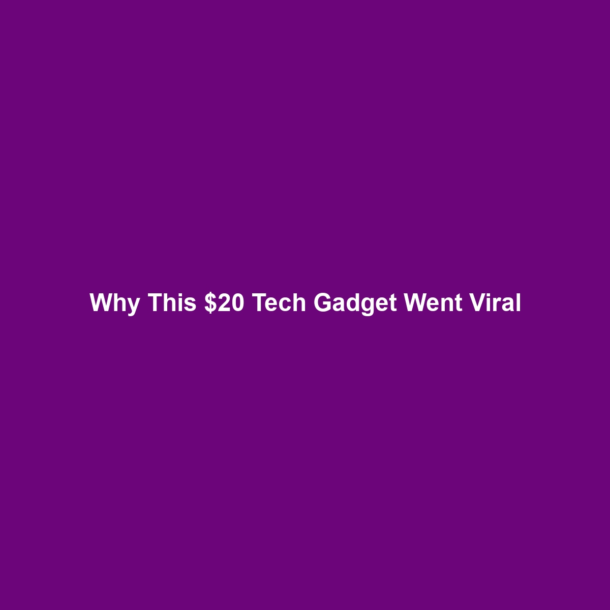 Why This $20 Tech Gadget Went Viral