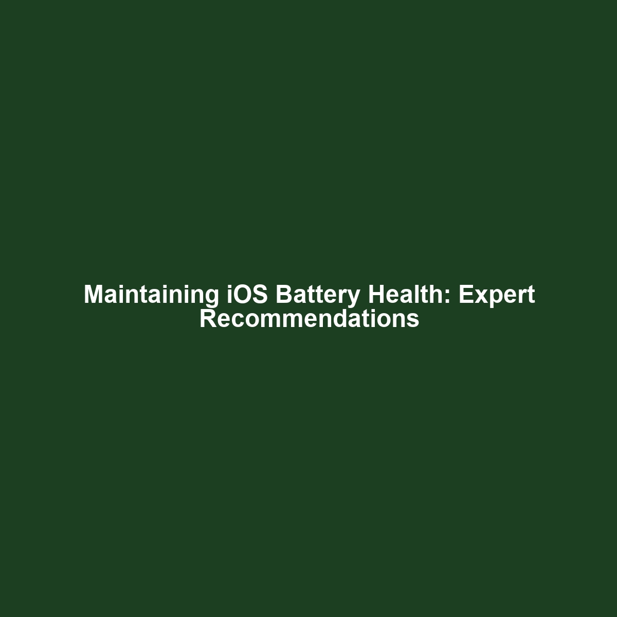 Maintaining iOS Battery Health: Expert Recommendations