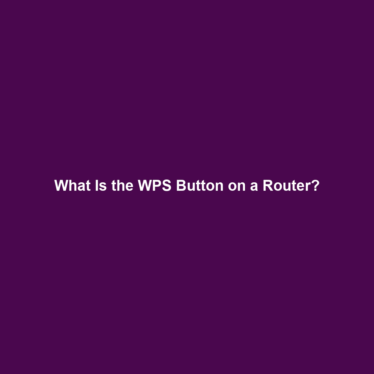 What Is the WPS Button on a Router?