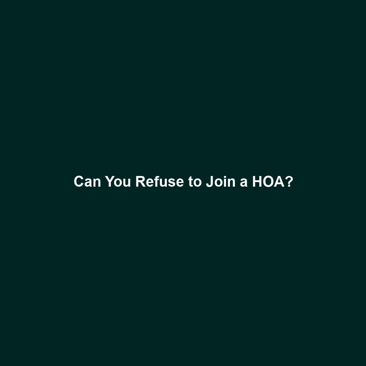 Can You Refuse to Join a HOA?