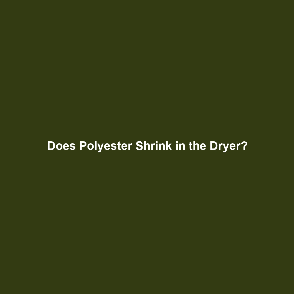 Does Polyester Shrink in the Dryer?