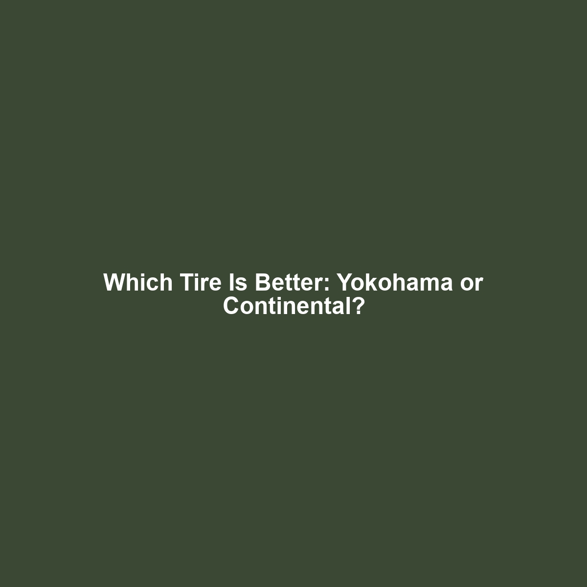 Which Tire Is Better: Yokohama or Continental?