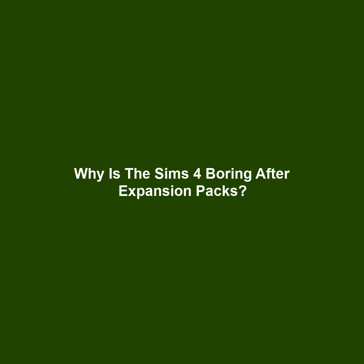 Why Is The Sims 4 Boring After Expansion Packs?