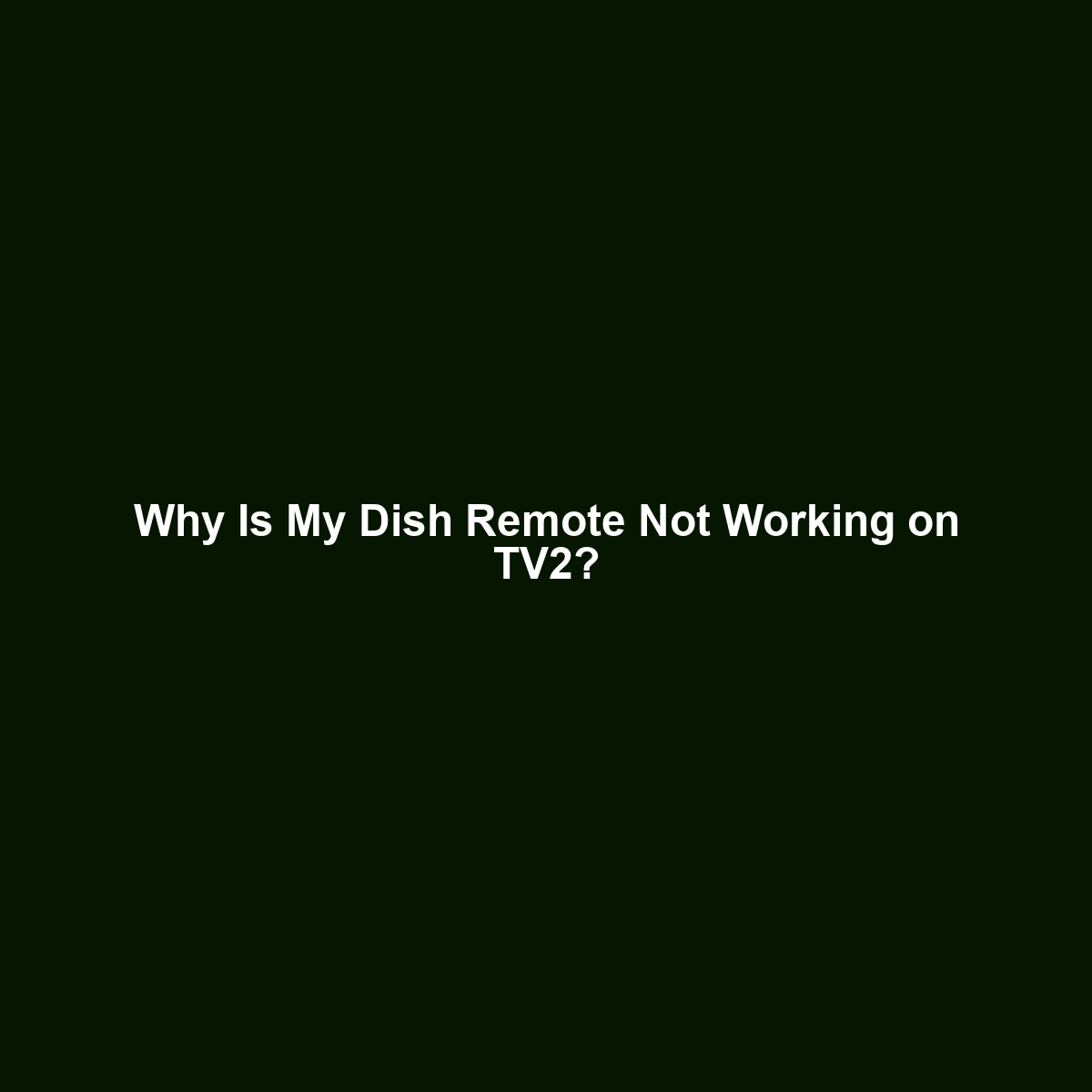 Why Is My Dish Remote Not Working on TV2?