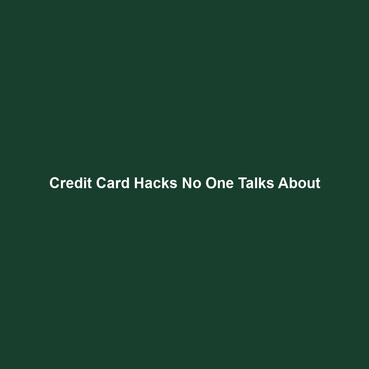 Credit Card Hacks No One Talks About