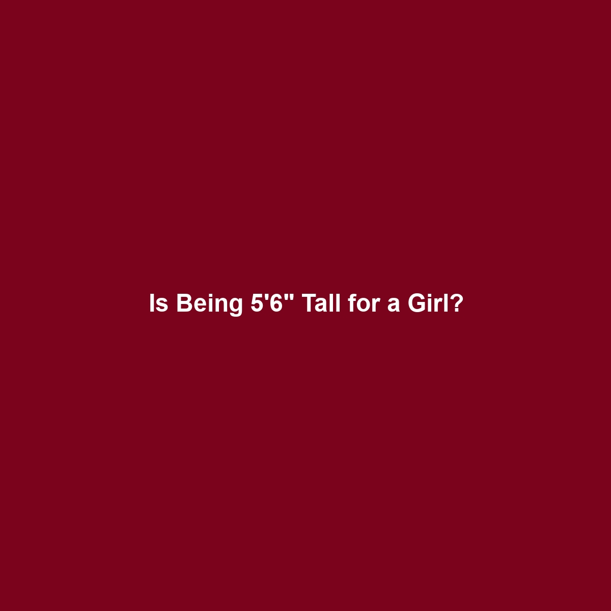 Is Being 5’6″ Tall for a Girl?