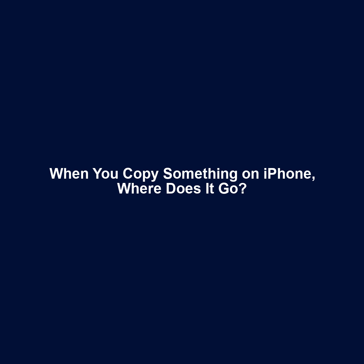 When You Copy Something on iPhone, Where Does It Go?