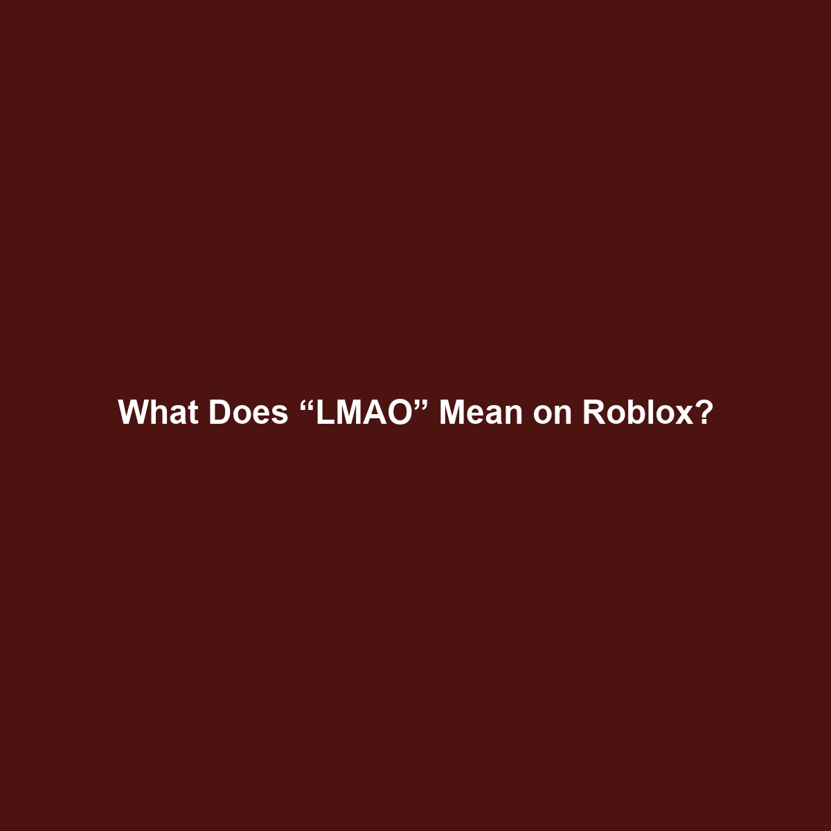 What Does “LMAO” Mean on Roblox?