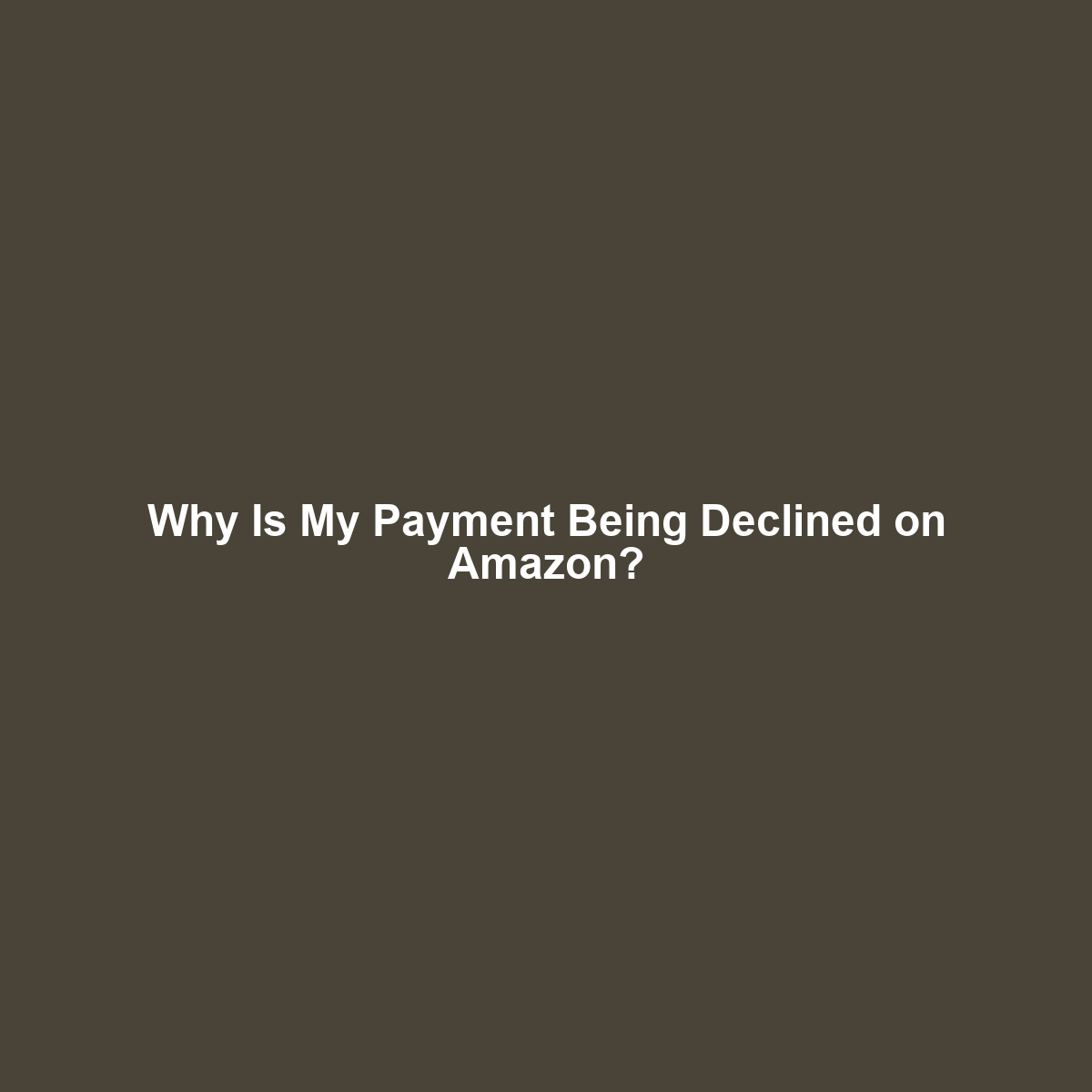 Why Is My Payment Being Declined on Amazon?