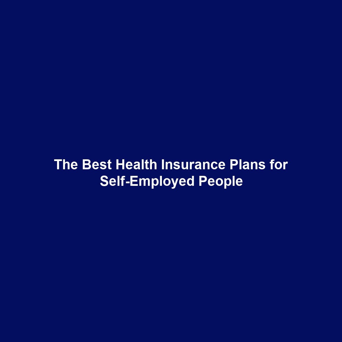 The Best Health Insurance Plans for Self-Employed People