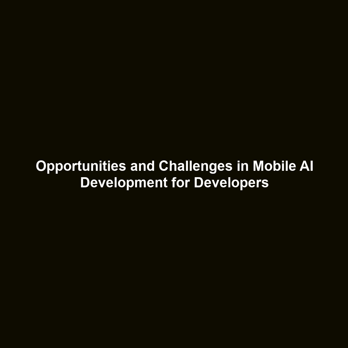 Opportunities and Challenges in Mobile AI Development for Developers