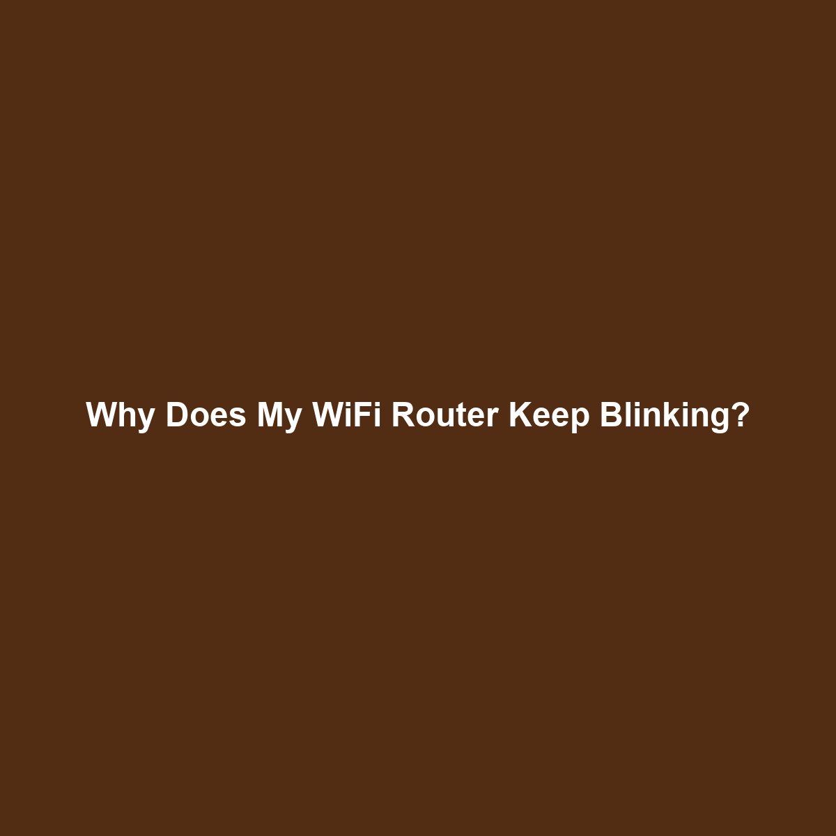 Why Does My WiFi Router Keep Blinking?