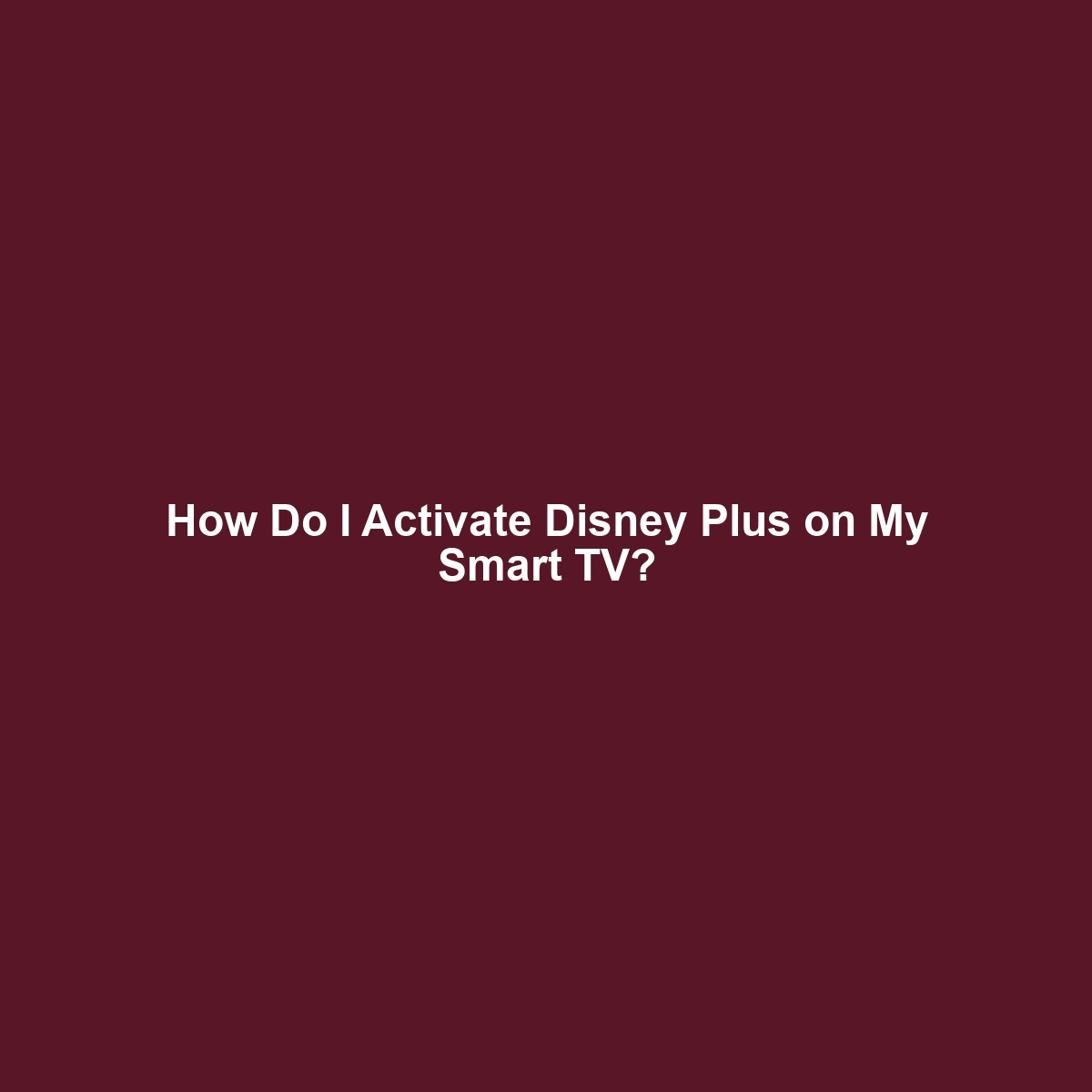 How Do I Activate Disney Plus on My Smart TV?