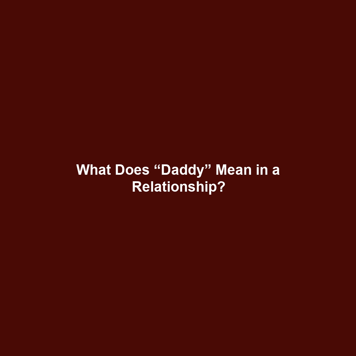 What Does “Daddy” Mean in a Relationship?