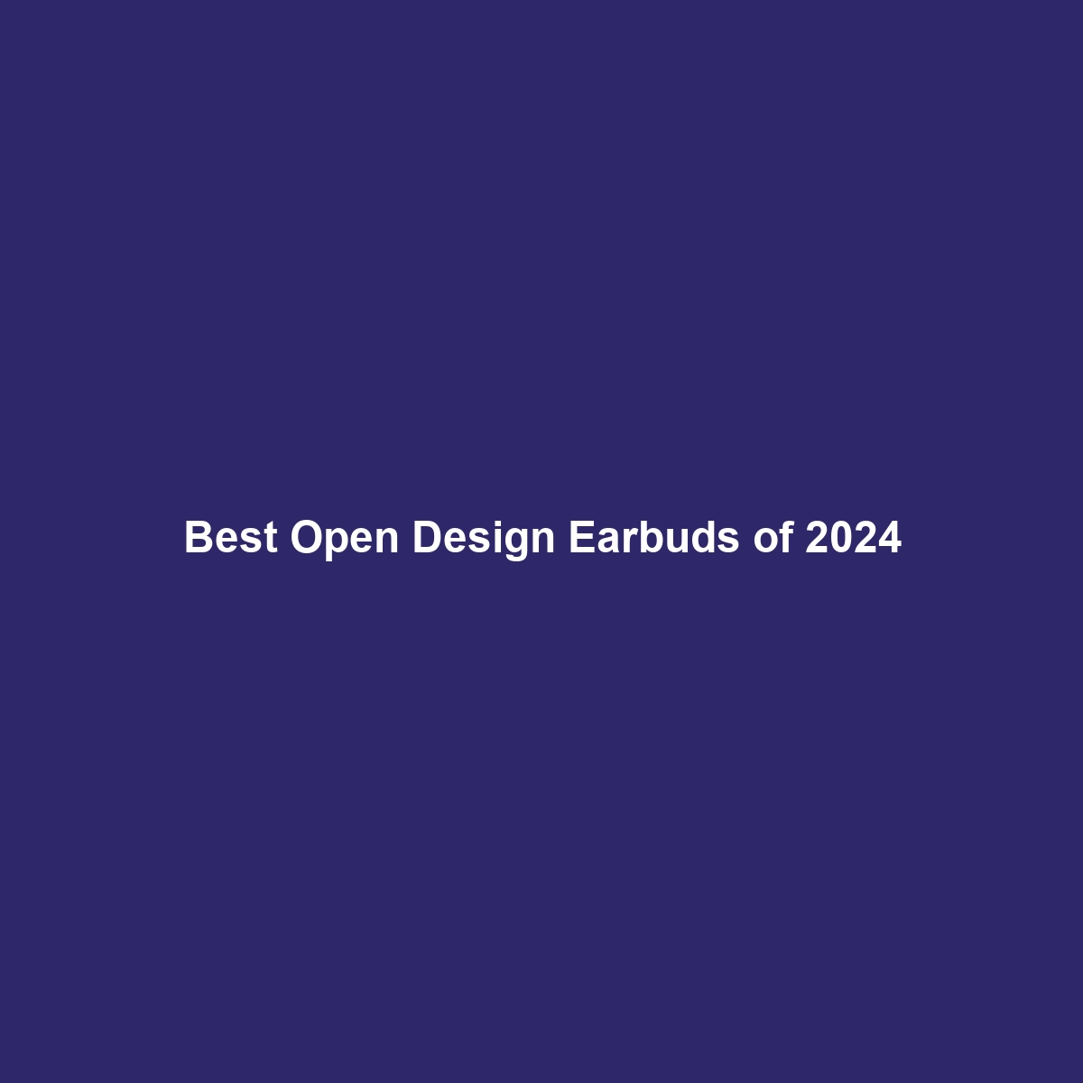 Best Open Design Earbuds of 2024