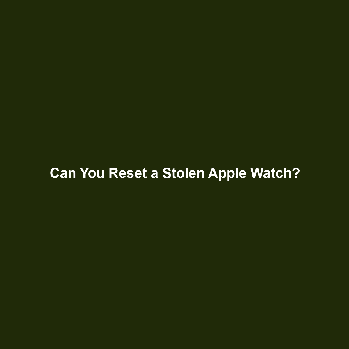 Can You Reset a Stolen Apple Watch?