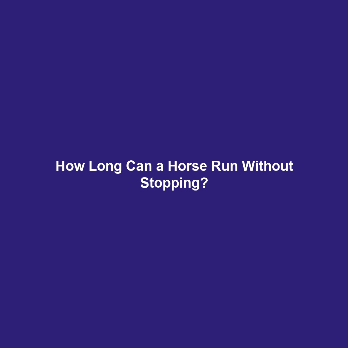 How Long Can a Horse Run Without Stopping?