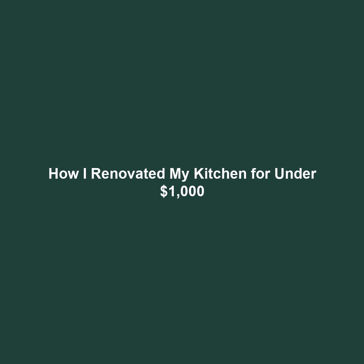 How I Renovated My Kitchen for Under $1,000