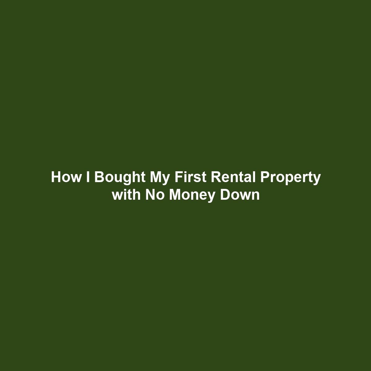 How I Bought My First Rental Property with No Money Down