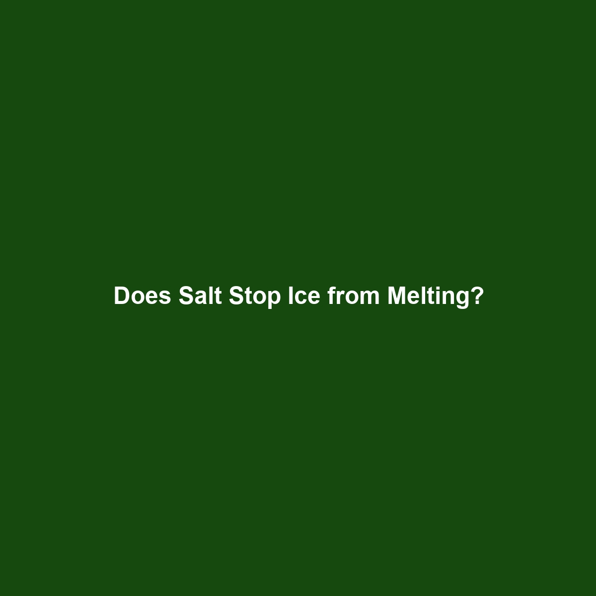 Does Salt Stop Ice from Melting?