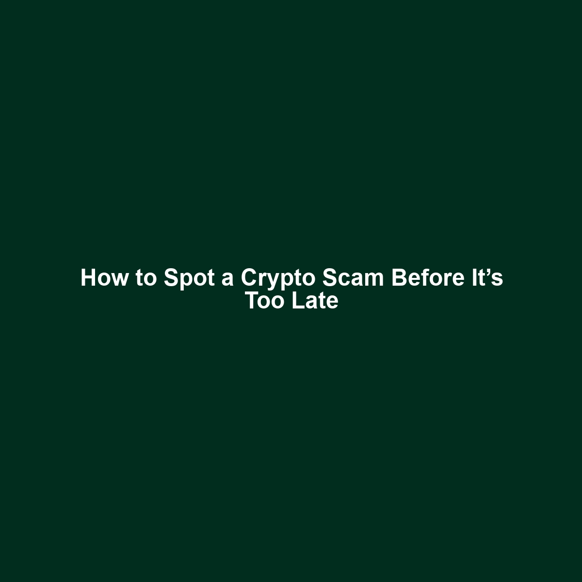 How to Spot a Crypto Scam Before It’s Too Late