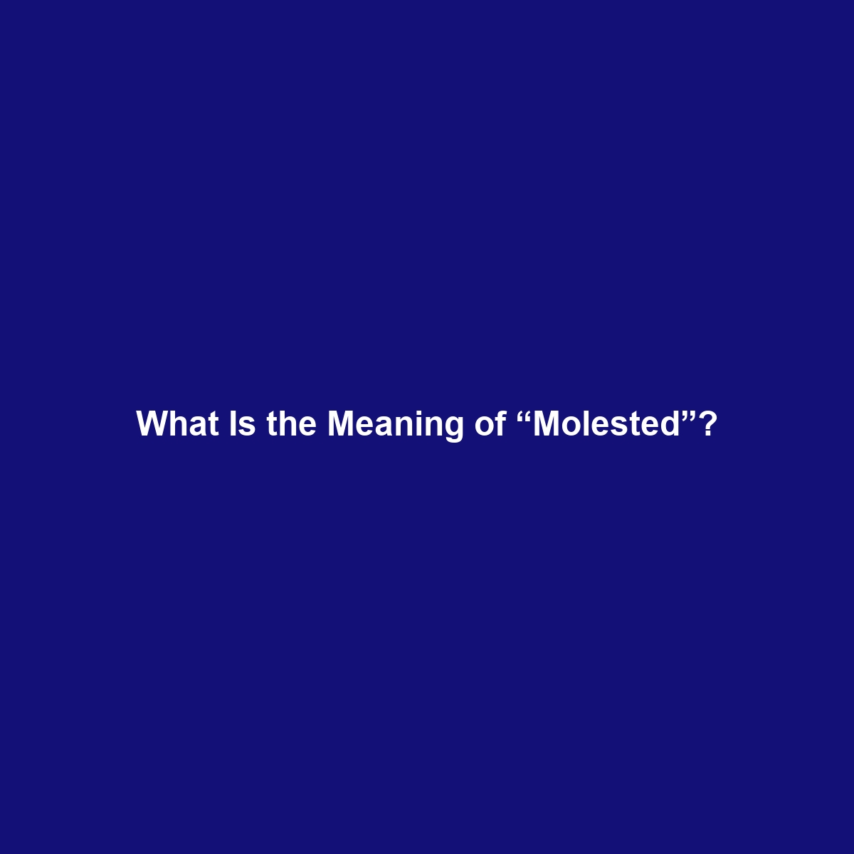 What Is the Meaning of “Molested”?