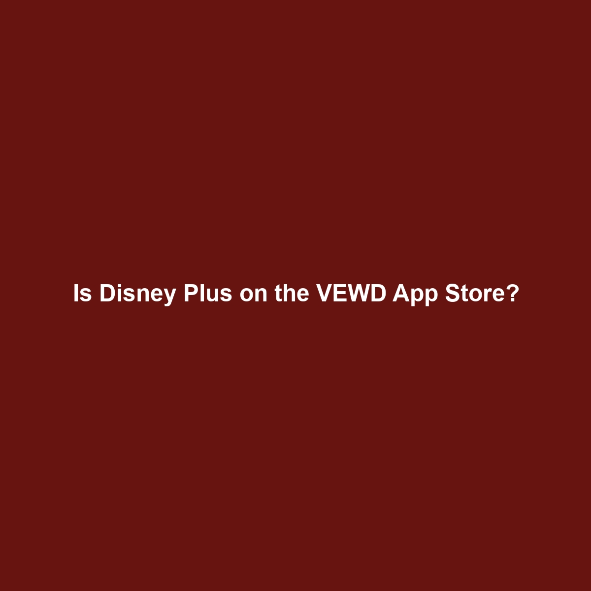 Is Disney Plus on the VEWD App Store?