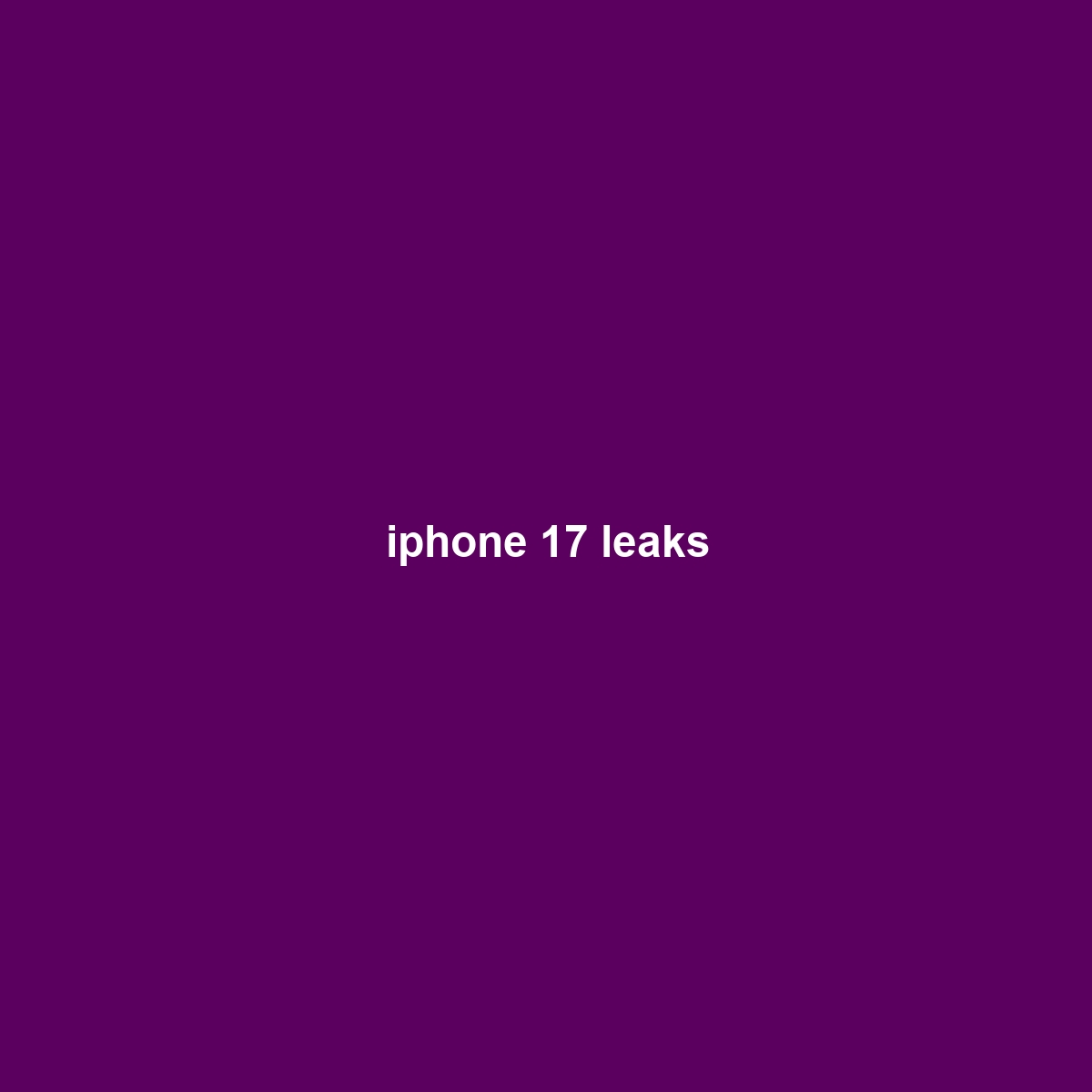 iphone 17 leaks